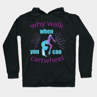 funny why walk when you can cartwheel Hoodie